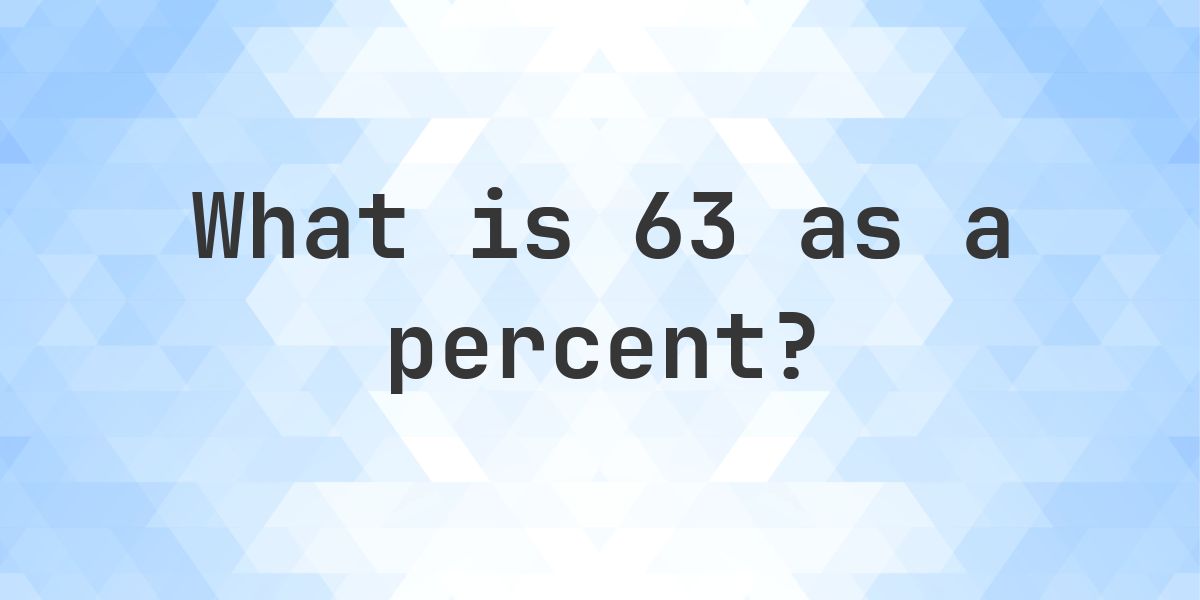 63 as a percent - Calculatio