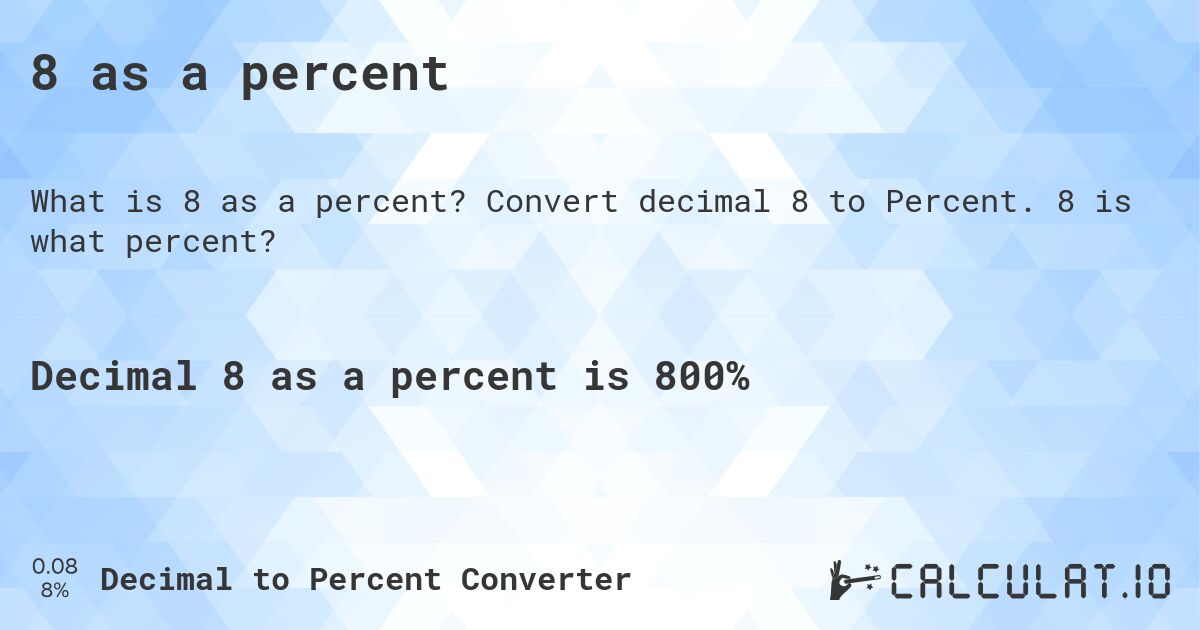 8 as a percent. Convert decimal 8 to Percent. 8 is what percent?