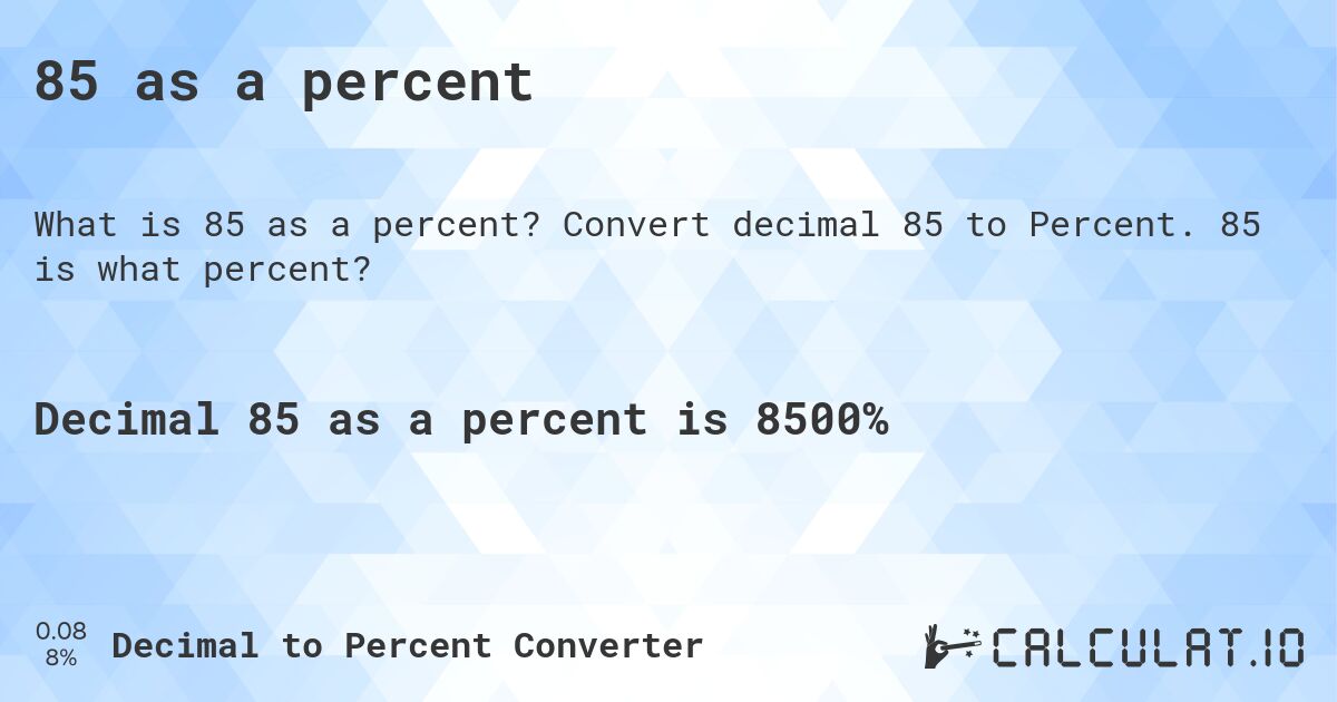 85 as a percent. Convert decimal 85 to Percent. 85 is what percent?