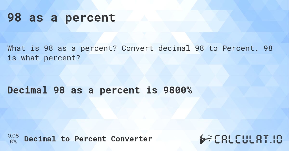 98 as a percent. Convert decimal 98 to Percent. 98 is what percent?