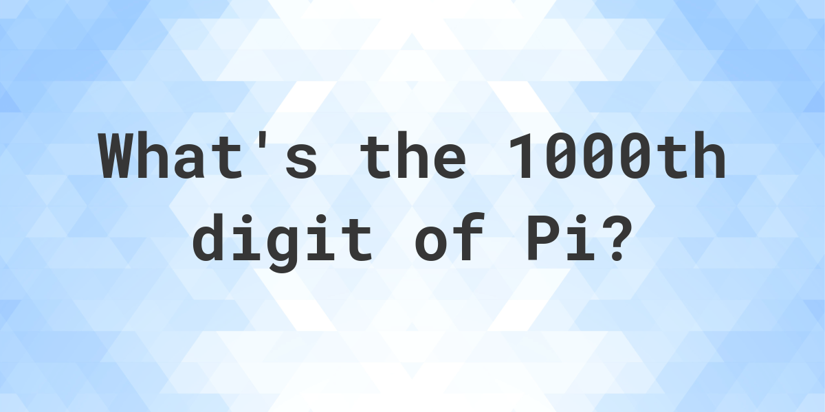 What Is The 1000th Digit Of Pi? - Calculatio