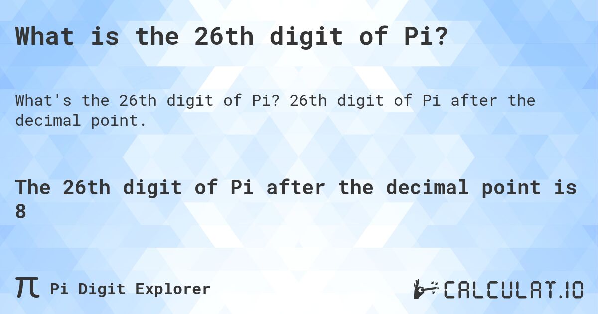 What is the 26th digit of Pi?. 26th digit of Pi after the decimal point.