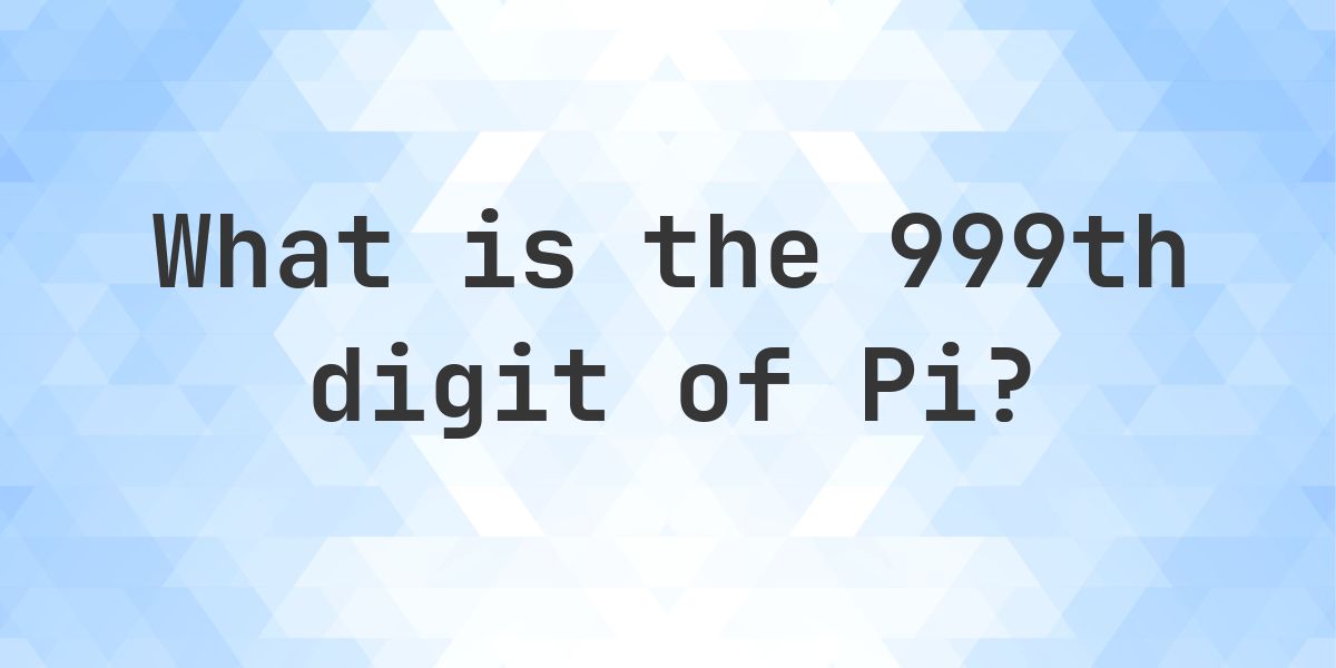 What is the 999th digit of Pi? - Calculatio