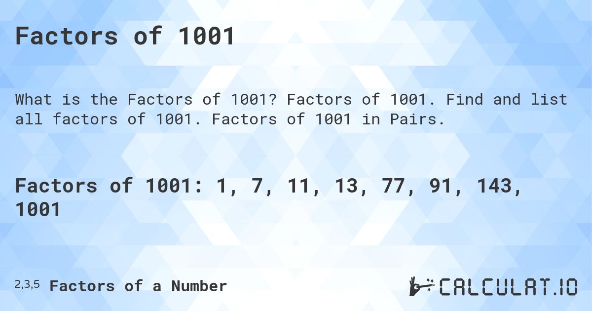 Factors of 1001. Factors of 1001. Find and list all factors of 1001. Factors of 1001 in Pairs.