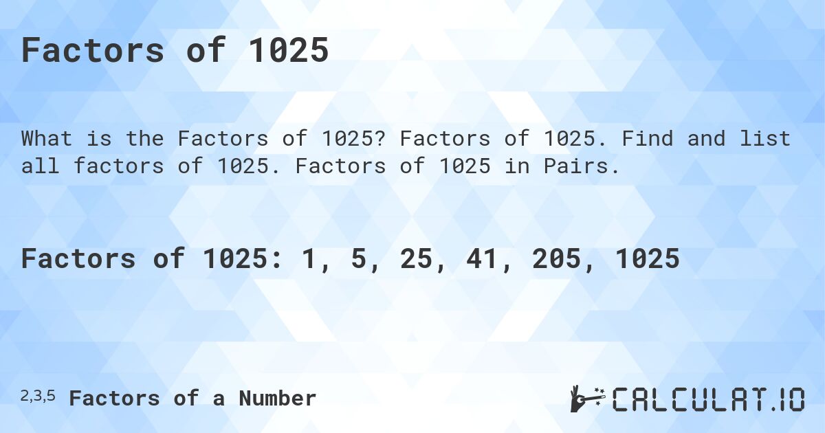 Factors of 1025. Factors of 1025. Find and list all factors of 1025. Factors of 1025 in Pairs.