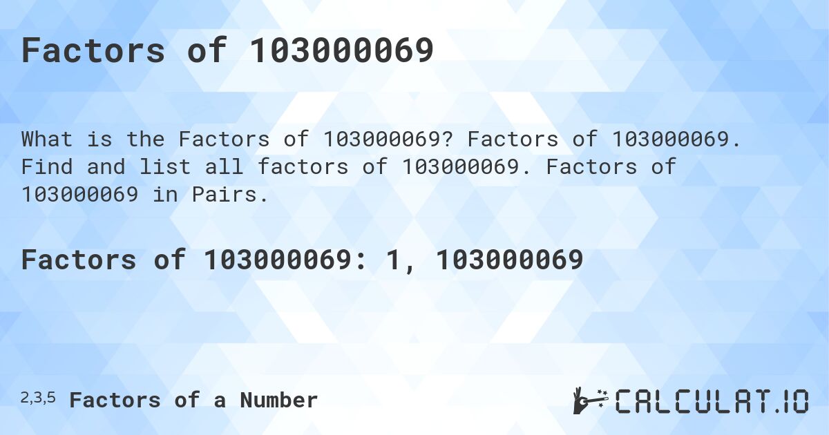 Factors of 103000069. Factors of 103000069. Find and list all factors of 103000069. Factors of 103000069 in Pairs.