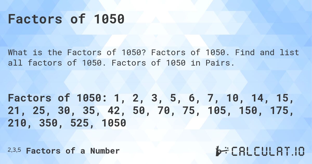 Factors of 1050. Factors of 1050. Find and list all factors of 1050. Factors of 1050 in Pairs.
