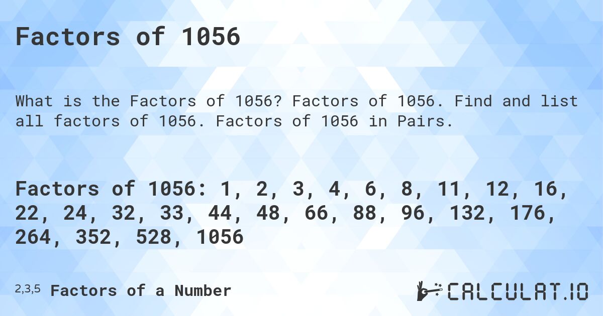 Factors of 1056. Factors of 1056. Find and list all factors of 1056. Factors of 1056 in Pairs.