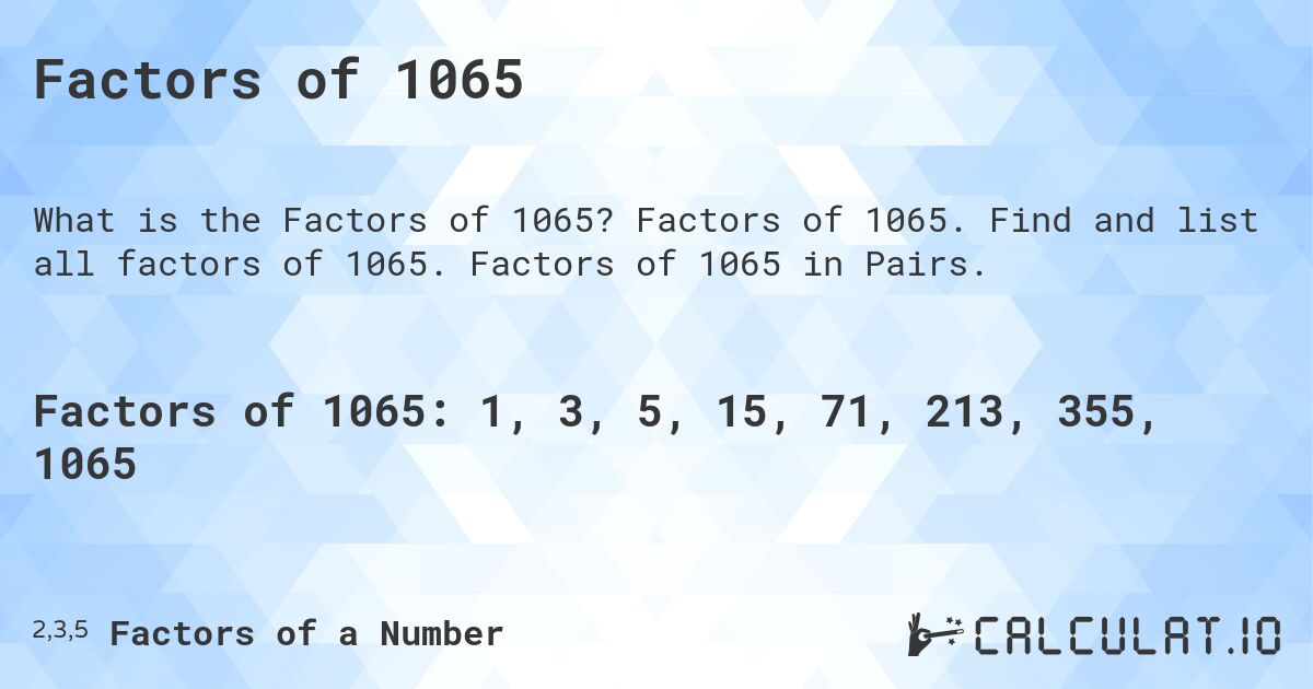 Factors of 1065. Factors of 1065. Find and list all factors of 1065. Factors of 1065 in Pairs.
