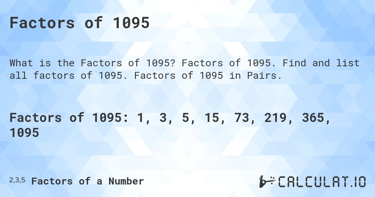 Factors of 1095. Factors of 1095. Find and list all factors of 1095. Factors of 1095 in Pairs.