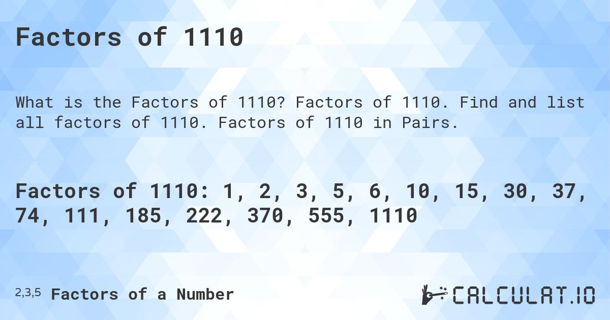 Factors of 1110. Factors of 1110. Find and list all factors of 1110. Factors of 1110 in Pairs.
