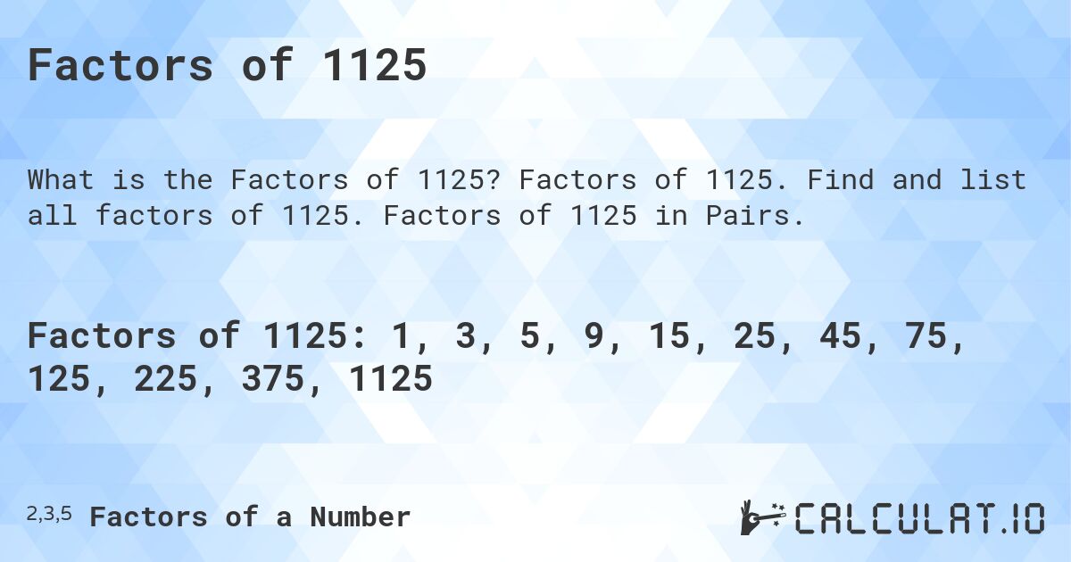 Factors of 1125. Factors of 1125. Find and list all factors of 1125. Factors of 1125 in Pairs.