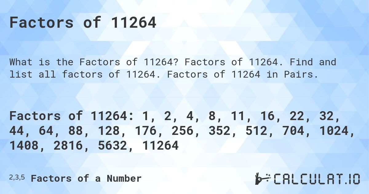 Factors of 11264. Factors of 11264. Find and list all factors of 11264. Factors of 11264 in Pairs.