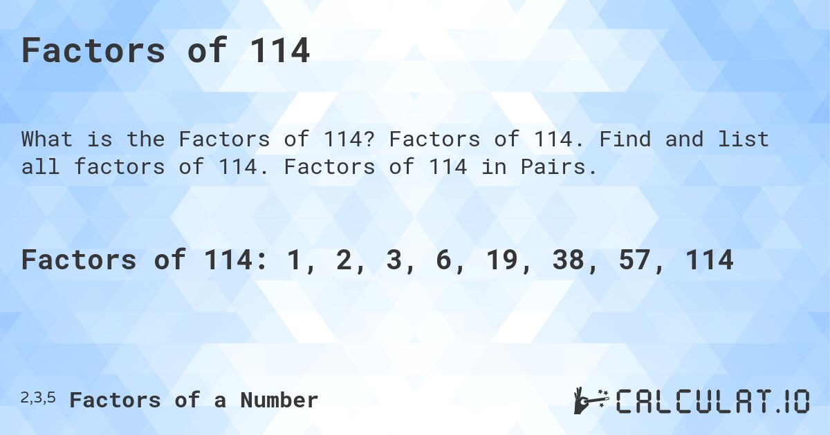 Factors of 114. Factors of 114. Find and list all factors of 114. Factors of 114 in Pairs.