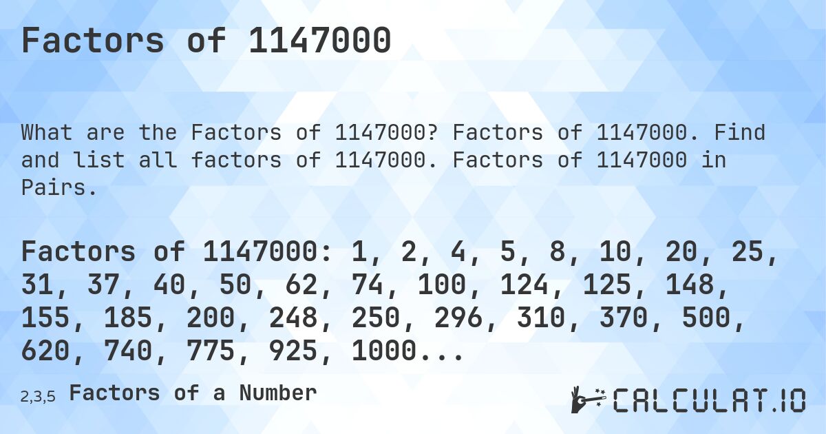 Factors of 1147000. Factors of 1147000. Find and list all factors of 1147000. Factors of 1147000 in Pairs.
