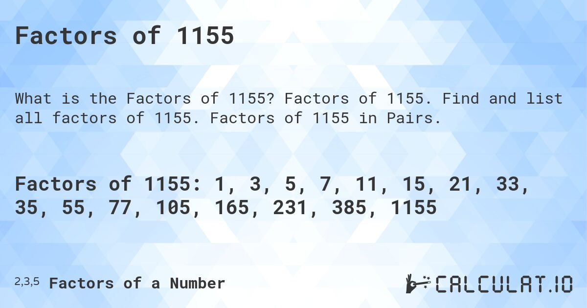 Factors of 1155. Factors of 1155. Find and list all factors of 1155. Factors of 1155 in Pairs.