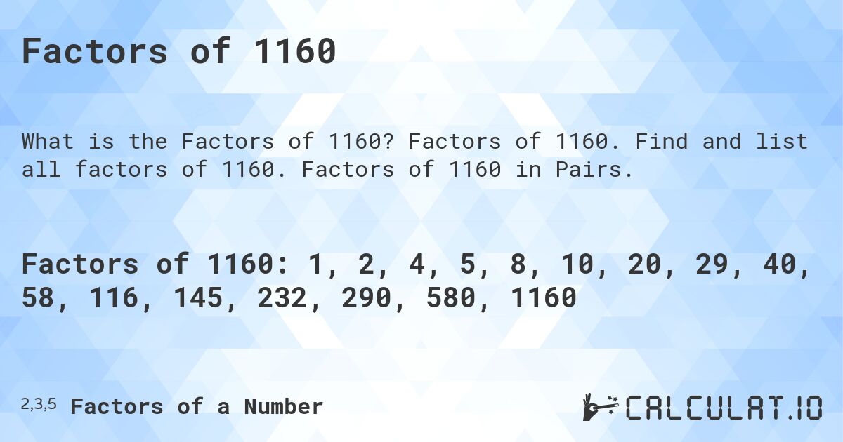 Factors of 1160. Factors of 1160. Find and list all factors of 1160. Factors of 1160 in Pairs.