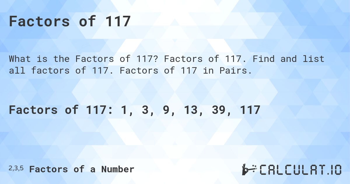 Factors of 117. Factors of 117. Find and list all factors of 117. Factors of 117 in Pairs.