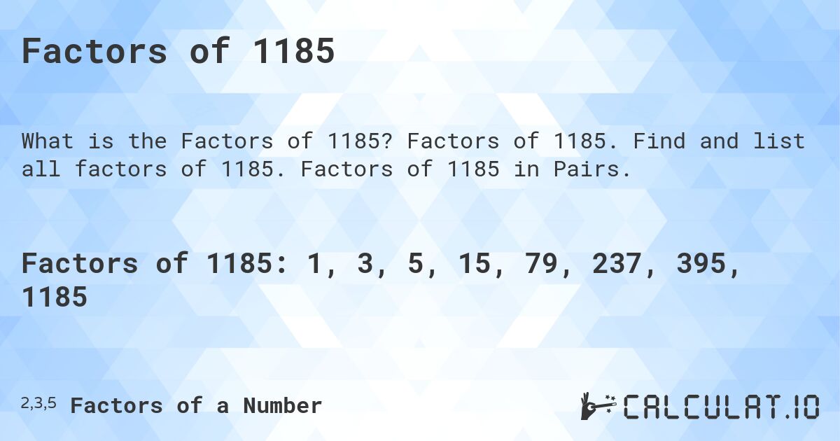 Factors of 1185. Factors of 1185. Find and list all factors of 1185. Factors of 1185 in Pairs.
