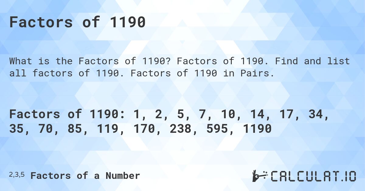 Factors of 1190. Factors of 1190. Find and list all factors of 1190. Factors of 1190 in Pairs.