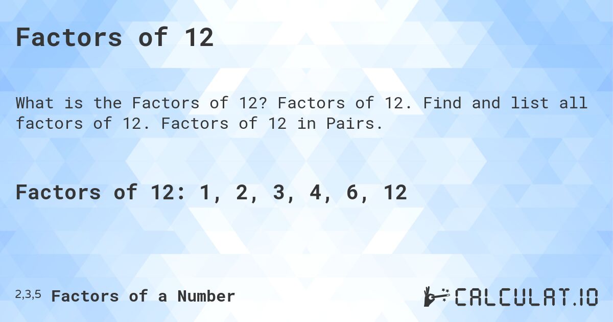 Factors of 12. Factors of 12. Find and list all factors of 12. Factors of 12 in Pairs.