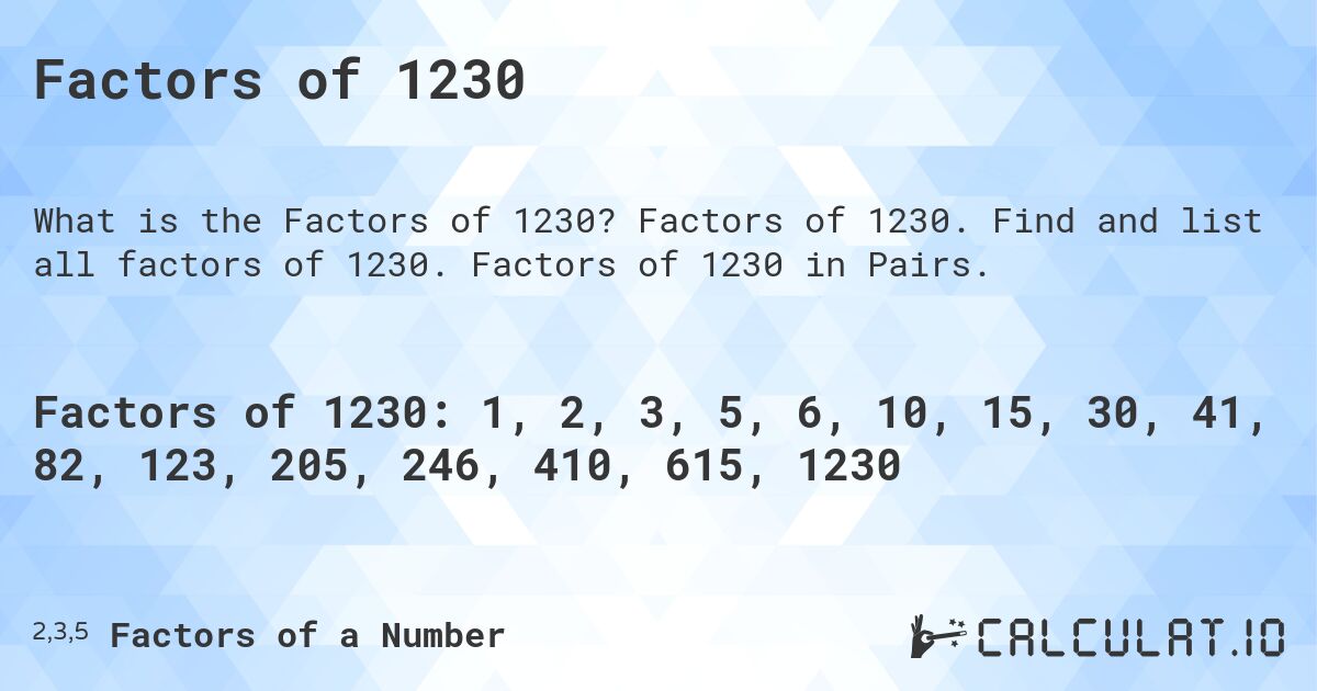 Factors of 1230. Factors of 1230. Find and list all factors of 1230. Factors of 1230 in Pairs.