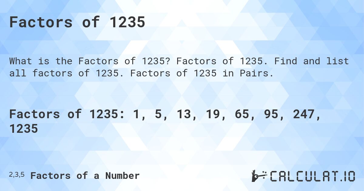 Factors of 1235. Factors of 1235. Find and list all factors of 1235. Factors of 1235 in Pairs.