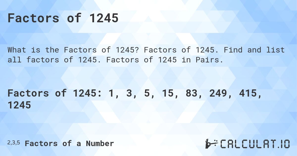 Factors of 1245. Factors of 1245. Find and list all factors of 1245. Factors of 1245 in Pairs.