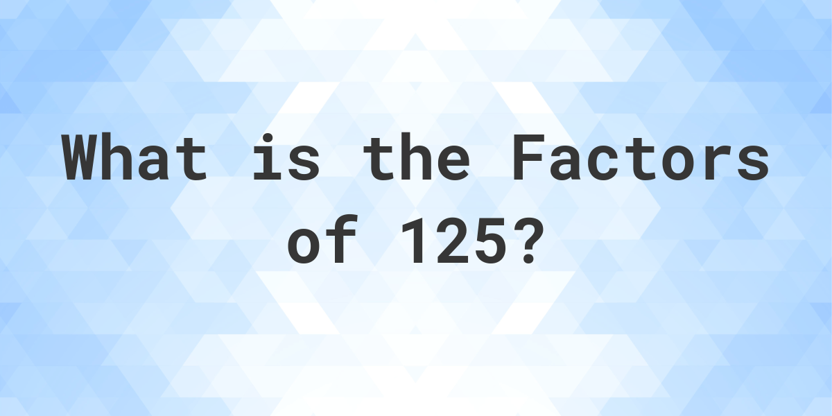 Factors Of 125 Calculatio