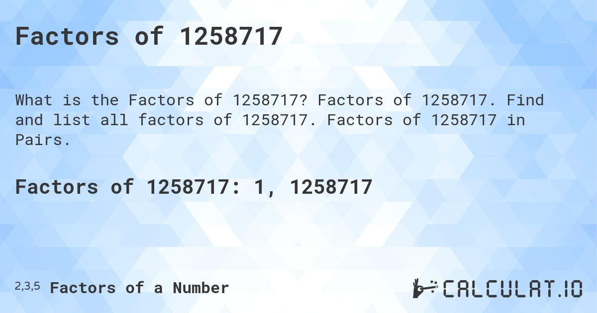Factors of 1258717. Factors of 1258717. Find and list all factors of 1258717. Factors of 1258717 in Pairs.