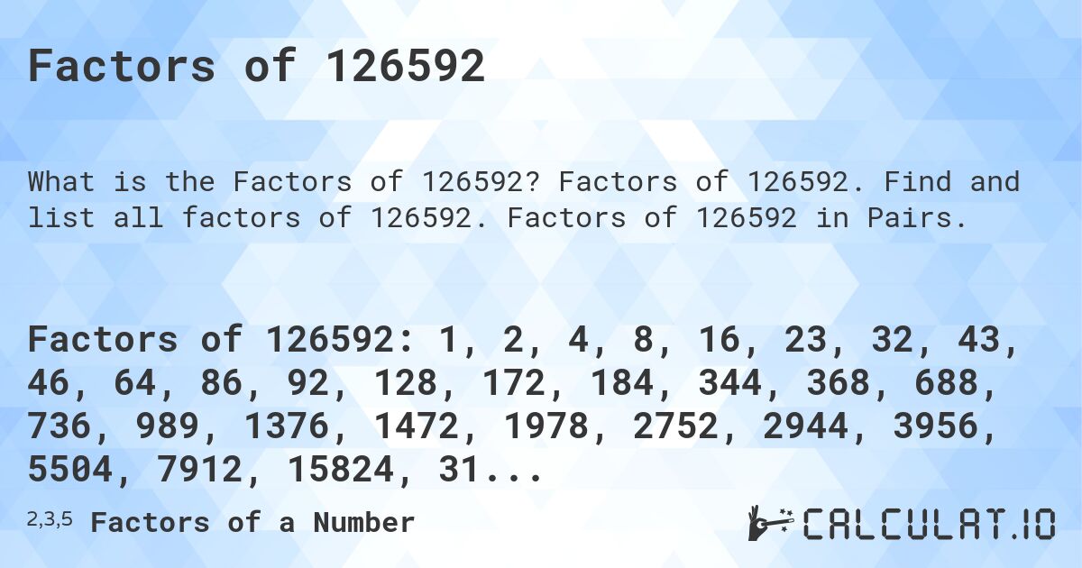 Factors of 126592. Factors of 126592. Find and list all factors of 126592. Factors of 126592 in Pairs.
