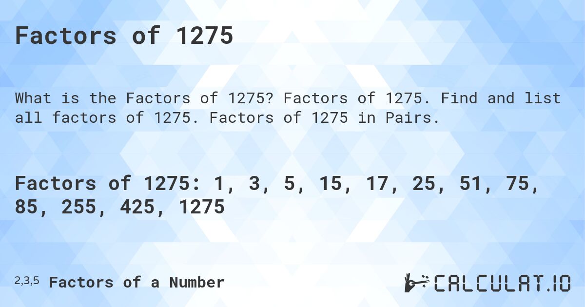 Factors of 1275. Factors of 1275. Find and list all factors of 1275. Factors of 1275 in Pairs.