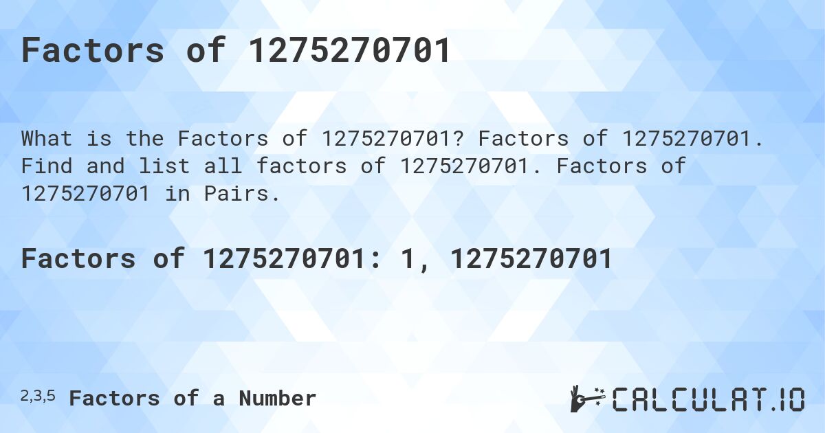 Factors of 1275270701. Factors of 1275270701. Find and list all factors of 1275270701. Factors of 1275270701 in Pairs.