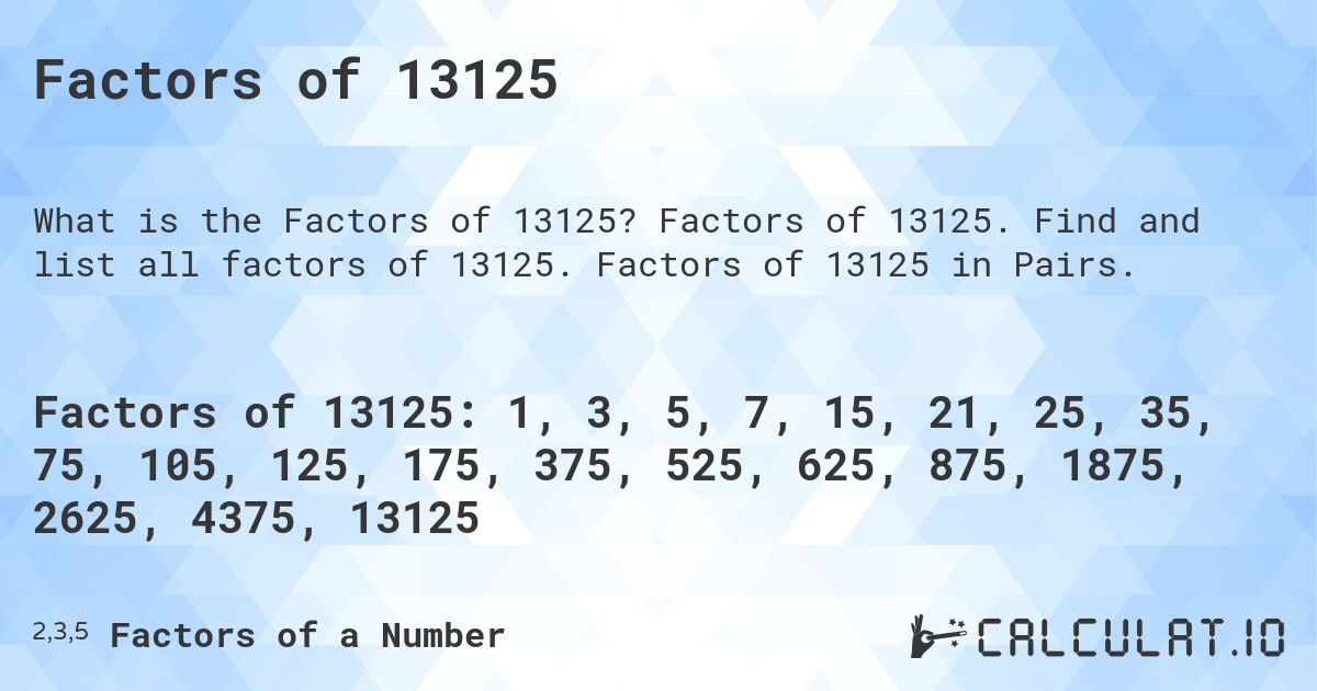 Factors of 13125. Factors of 13125. Find and list all factors of 13125. Factors of 13125 in Pairs.