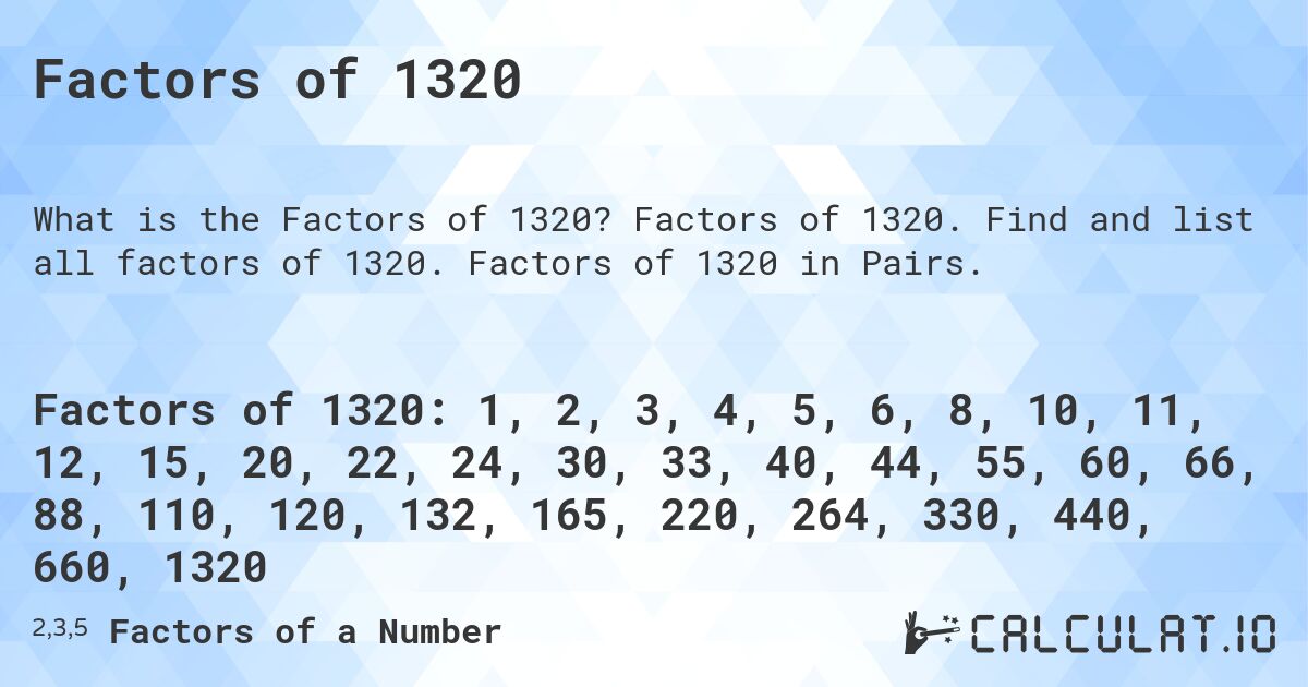 Factors of 1320. Factors of 1320. Find and list all factors of 1320. Factors of 1320 in Pairs.