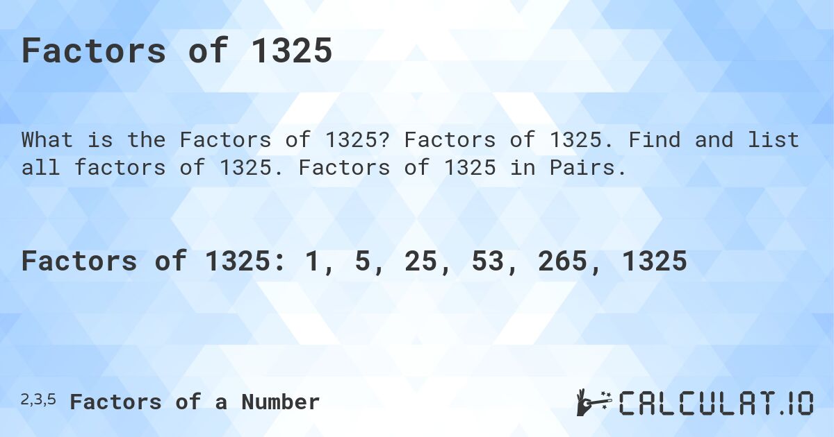 Factors of 1325. Factors of 1325. Find and list all factors of 1325. Factors of 1325 in Pairs.