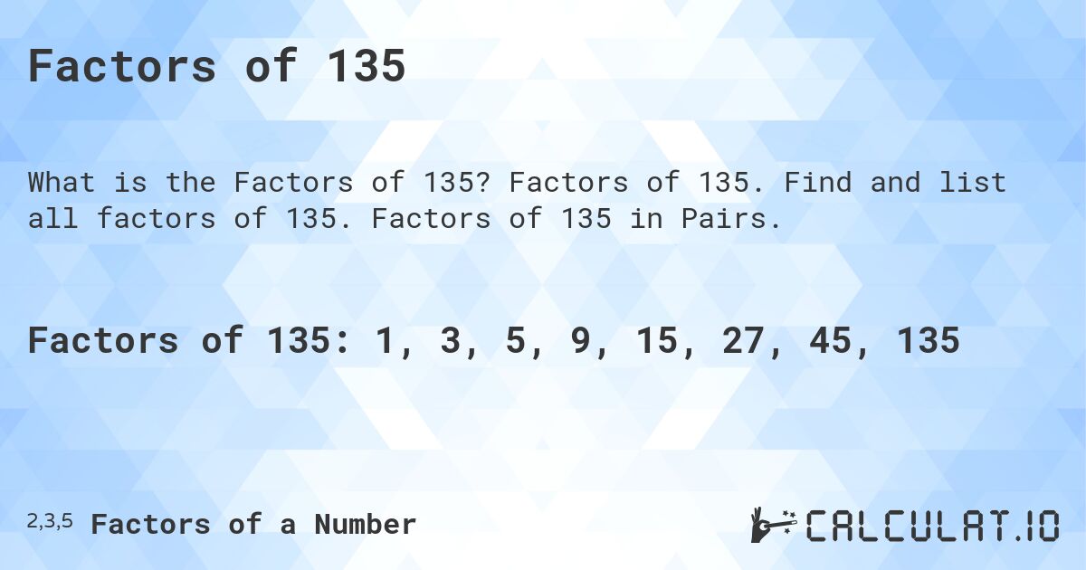 Factors of 135. Factors of 135. Find and list all factors of 135. Factors of 135 in Pairs.