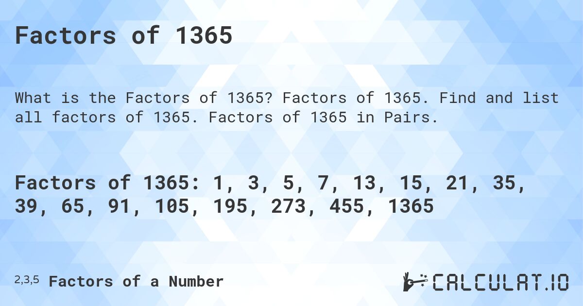 Factors of 1365. Factors of 1365. Find and list all factors of 1365. Factors of 1365 in Pairs.