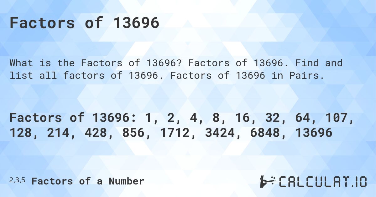 Factors of 13696. Factors of 13696. Find and list all factors of 13696. Factors of 13696 in Pairs.