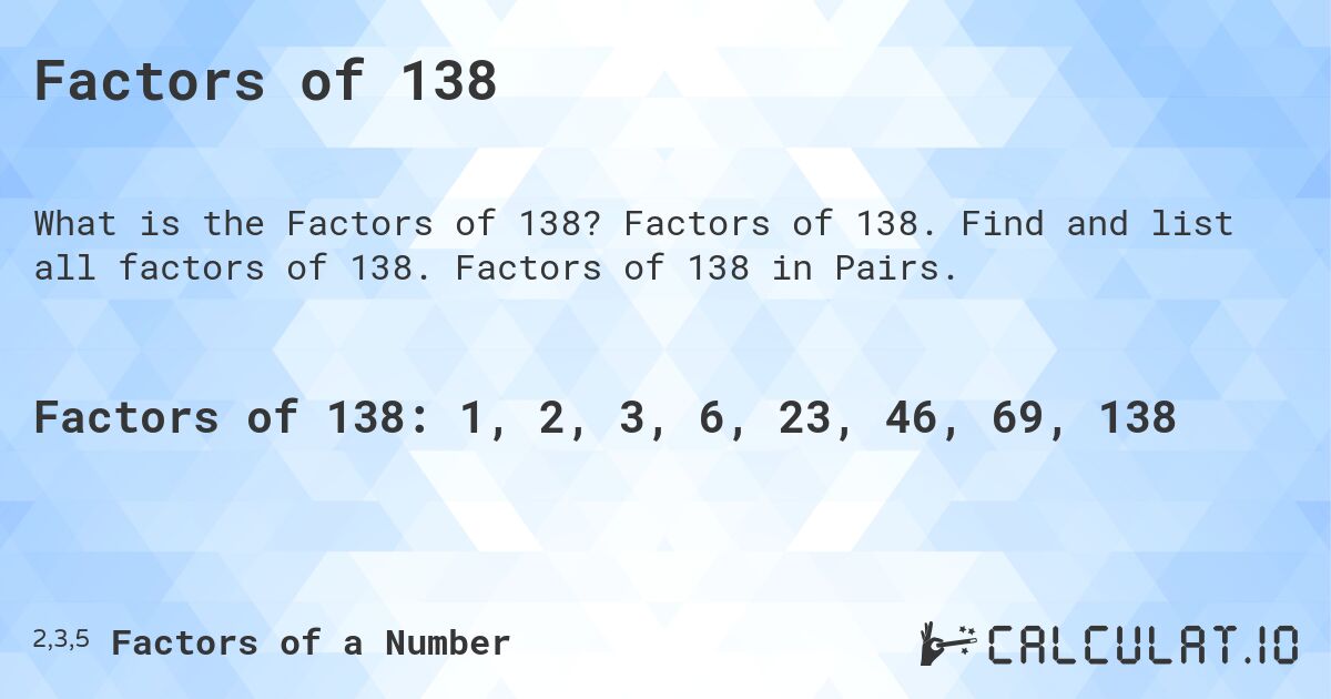 Factors of 138. Factors of 138. Find and list all factors of 138. Factors of 138 in Pairs.
