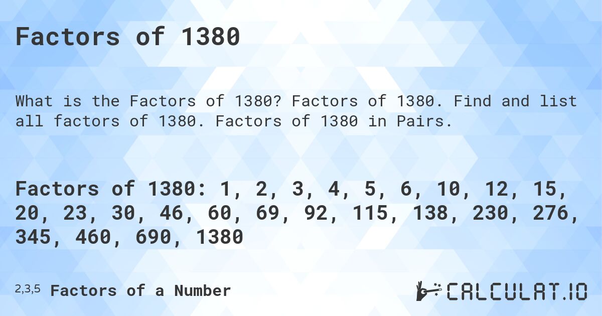 Factors of 1380. Factors of 1380. Find and list all factors of 1380. Factors of 1380 in Pairs.