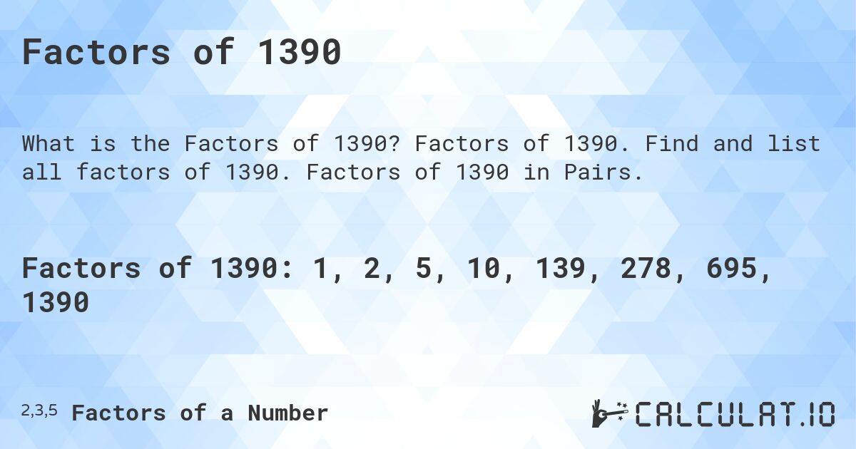 Factors of 1390. Factors of 1390. Find and list all factors of 1390. Factors of 1390 in Pairs.