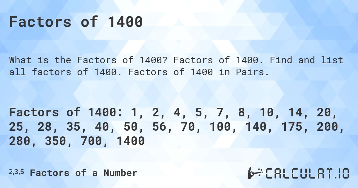 Factors of 1400. Factors of 1400. Find and list all factors of 1400. Factors of 1400 in Pairs.