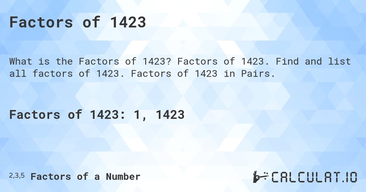 Factors of 1423. Factors of 1423. Find and list all factors of 1423. Factors of 1423 in Pairs.