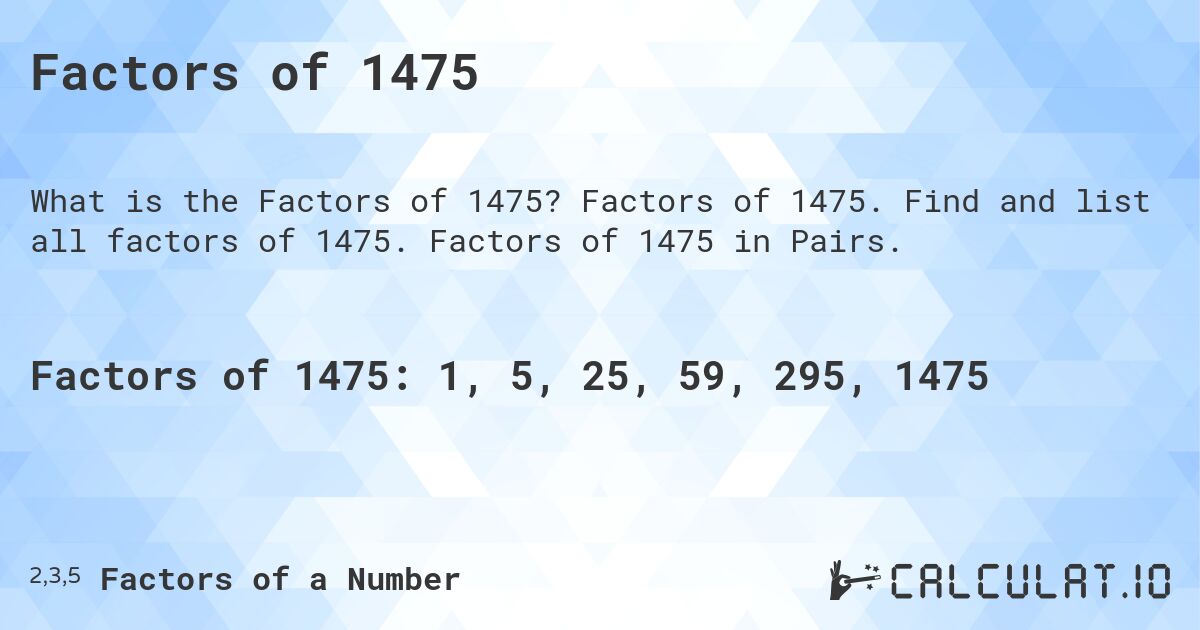 Factors of 1475. Factors of 1475. Find and list all factors of 1475. Factors of 1475 in Pairs.