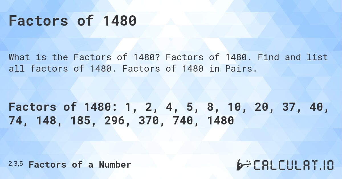 Factors of 1480. Factors of 1480. Find and list all factors of 1480. Factors of 1480 in Pairs.