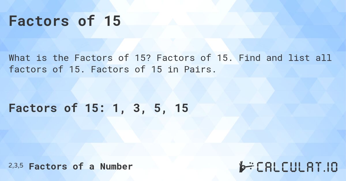 Factors of 15. Factors of 15. Find and list all factors of 15. Factors of 15 in Pairs.