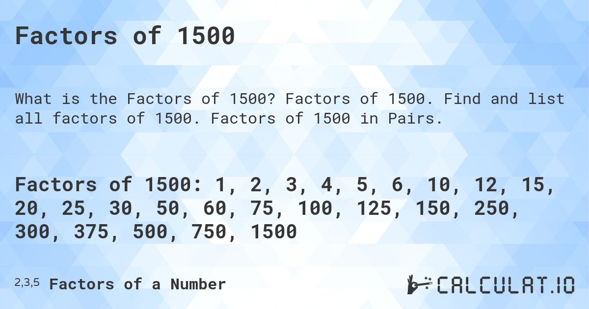 Factors of 1500. Factors of 1500. Find and list all factors of 1500. Factors of 1500 in Pairs.