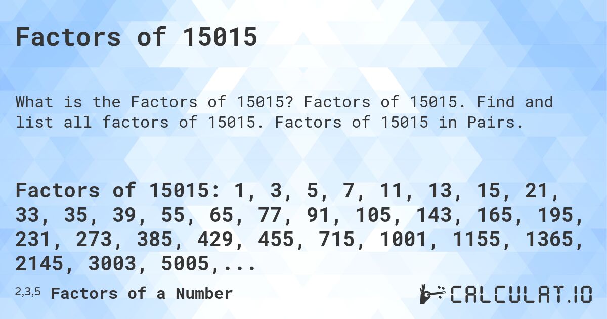 Factors of 15015. Factors of 15015. Find and list all factors of 15015. Factors of 15015 in Pairs.