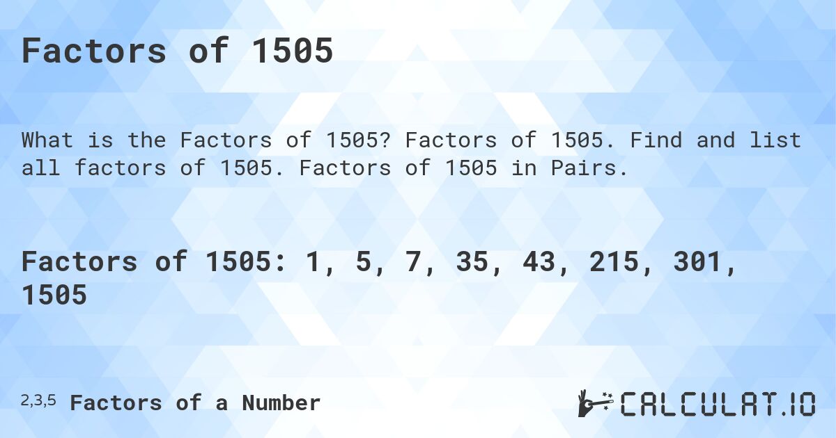 Factors of 1505. Factors of 1505. Find and list all factors of 1505. Factors of 1505 in Pairs.